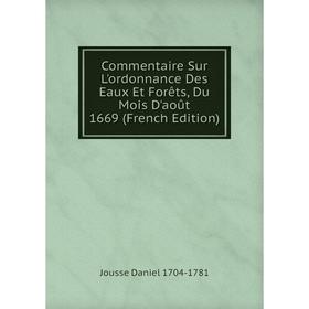 Книга Commentaire Sur L'ordonnance Des Eaux Et Forêts, Du Mois D'août 1669 (French Edition)
Книга Commentaire Sur L'ordonnance Des Eaux Et Forêts, Du Mois D'août 1669 (French Edition)