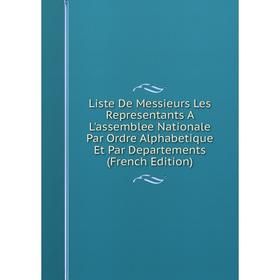 Книга Liste De Messieurs Les Representants A L'assemblee Nationale Par Ordre Alphabetique Et Par Departements
Книга Liste De Messieurs Les Representants A L'assemblee Nationale Par Ordre Alphabetique Et Par Departements