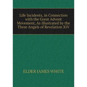 Книга Life Incidents, in Connection with the Great Advent Movement, As Illustrated by the Three Angels of Revelation XIV
Книга Life Incidents, in Connection with the Great Advent Movement, As Illustrated by the Three Angels of Revelation XIV