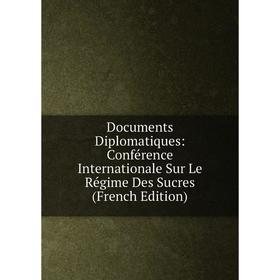 Книга Documents Diplomatiques: Conférence Internationale Sur Le Régime Des Sucres (French Edition)
Книга Documents Diplomatiques: Conférence Internationale Sur Le Régime Des Sucres (French Edition)