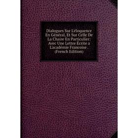 Книга Dialogues Sur L'éloquence En Général, Et Sur Celle De La Chaire En Particulier: Avec Une Lettre Écrite a L'académie Francoise. (French Edition)
Книга Dialogues Sur L'éloquence En Général, Et Sur Celle De La Chaire En Particulier: Avec Une Lettre Écrite a L'académie Francoise. (French Edition)