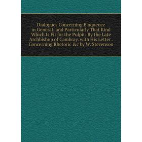 Книга Dialogues Concerning Eloquence in General; and Particularly That Kind Which Is Fit for the Pulpit: By the Late Archbishop of Cambray. with His L
Книга Dialogues Concerning Eloquence in General; and Particularly That Kind Which Is Fit for the Pulpit: By the Late Archbishop of Cambray. with His L