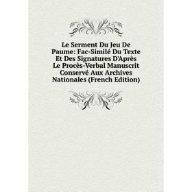 Книга Le Serment Du Jeu De Paume: Fac-Similé Du Texte Et Des Signatures D'Après Le Procès-Verbal Manuscrit Conservé Aux Archives Nationales
Книга Le Serment Du Jeu De Paume: Fac-Similé Du Texte Et Des Signatures D'Après Le Procès-Verbal Manuscrit Conservé Aux Archives Nationales