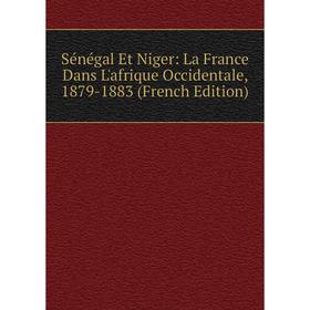 Книга Sénégal Et Niger: La France Dans L'afrique Occidentale, 1879-1883 (French Edition)
Книга Sénégal Et Niger: La France Dans L'afrique Occidentale, 1879-1883 (French Edition)