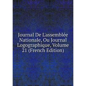 Книга Journal De L'assemblée Nationale, Ou Journal Logographique, Volume 21
Книга Journal De L'assemblée Nationale, Ou Journal Logographique, Volume 21