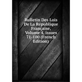 Книга Bulletin Des Lois De La République Française, Volume 4, issues 71-100 (French Edition)
Книга Bulletin Des Lois De La République Française, Volume 4, issues 71-100 (French Edition)