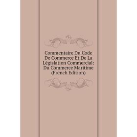 Книга Commentaire Du Code De Commerce Et De La Législation Commercial: Du Commerce Maritime (French Edition)
Книга Commentaire Du Code De Commerce Et De La Législation Commercial: Du Commerce Maritime (French Edition)