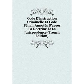 Книга Code D'instruction Criminelle Et Code Pénal: Annotés D'après La Doctrine Et La Jurisprudence (French Edition)
Книга Code D'instruction Criminelle Et Code Pénal: Annotés D'après La Doctrine Et La Jurisprudence (French Edition)