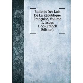 Книга Bulletin Des Lois De La République Française, Volume 1, issues 1-55 (French Edition)
Книга Bulletin Des Lois De La République Française, Volume 1, issues 1-55 (French Edition)