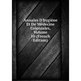 Книга Annales D'hygiène Et De Médecine Coloniales, Volume 10 (French Edition)
Книга Annales D'hygiène Et De Médecine Coloniales, Volume 10 (French Edition)