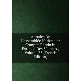 Книга Annales De L'assemblée Nationale: Compte-Rendu in Extenso Des Séances., Volume 35 (French Edition)
Книга Annales De L'assemblée Nationale: Compte-Rendu in Extenso Des Séances., Volume 35 (French Edition)