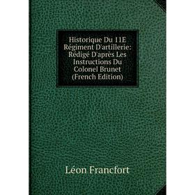 Книга Historique Du 11E Régiment D'artillerie: Rédigé D'après Les Instructions Du Colonel Brunet (French Edition)
Книга Historique Du 11E Régiment D'artillerie: Rédigé D'après Les Instructions Du Colonel Brunet (French Edition)