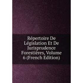 Книга Répertoire De Législation Et De Jurisprudence Forestières, Volume 6 (French Edition)
Книга Répertoire De Législation Et De Jurisprudence Forestières, Volume 6 (French Edition)