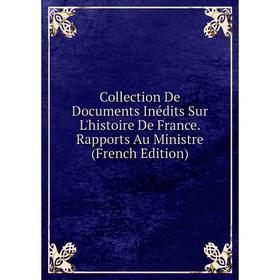 Книга Collection De Documents Inédits Sur L'histoire De France. Rapports Au Ministre (French Edition)
Книга Collection De Documents Inédits Sur L'histoire De France. Rapports Au Ministre (French Edition)