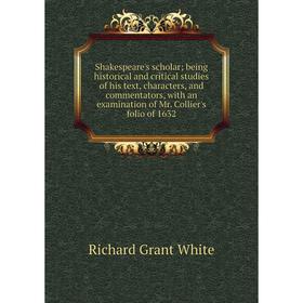 Книга Shakespeare's scholar; being historical and critical studies of his text, characters, and commentators, with an examination of Mr. Collier's fol
Книга Shakespeare's scholar; being historical and critical studies of his text, characters, and commentators, with an examination of Mr. Collier's fol