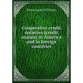 Книга Cooperative credit societies (credit unions) in America and in foreign countries
Книга Cooperative credit societies (credit unions) in America and in foreign countries