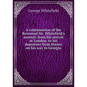 Книга A continuation of the Reverend Mr. Whitefield's journal: from his arrival at London, to his departure from thence on his way to Georgia
Книга A continuation of the Reverend Mr. Whitefield's journal: from his arrival at London, to his departure from thence on his way to Georgia