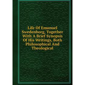 Книга Life Of Emanuel Swedenborg, Together With A Brief Synopsis Of His Writings, Both Philosophical And Theological
Книга Life Of Emanuel Swedenborg, Together With A Brief Synopsis Of His Writings, Both Philosophical And Theological
