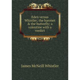 Книга Eden versus Whistler; the baronet & the butterfly; a valentine with a verdict
Книга Eden versus Whistler; the baronet & the butterfly; a valentine with a verdict