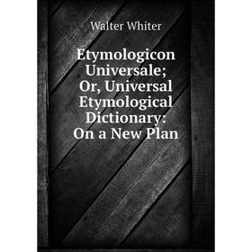 Книга Etymologicon Universale; Or, Universal Etymological Dictionary: On a New Plan
Книга Etymologicon Universale; Or, Universal Etymological Dictionary: On a New Plan
