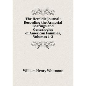 Книга The Heraldic Journal: Recording the Armorial Bearings and Genealogies of American Families, Volumes 1-2
Книга The Heraldic Journal: Recording the Armorial Bearings and Genealogies of American Families, Volumes 1-2