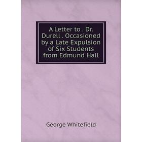 Книга A Letter to. Dr. Durell. Occasioned by a Late Expulsion of Six Students from Edmund Hall
Книга A Letter to. Dr. Durell. Occasioned by a Late Expulsion of Six Students from Edmund Hall