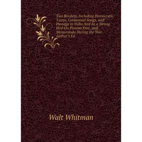 Книга Two Rivulets, Including Democratic Vistas, Centennial Songs, and Passage to India And As a Strong Bird On Pinions Free, and Memoranda During the
Книга Two Rivulets, Including Democratic Vistas, Centennial Songs, and Passage to India And As a Strong Bird On Pinions Free, and Memoranda During the