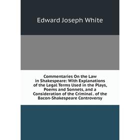 Книга Commentaries On the Law in Shakespeare: With Explanations of the Legal Terms Used in the Plays, Poems and Sonnets, and a Consideration of the Cr
Книга Commentaries On the Law in Shakespeare: With Explanations of the Legal Terms Used in the Plays, Poems and Sonnets, and a Consideration of the Cr