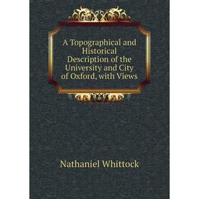 Книга A Topographical and Historical Description of the University and City of Oxford, with Views
Книга A Topographical and Historical Description of the University and City of Oxford, with Views