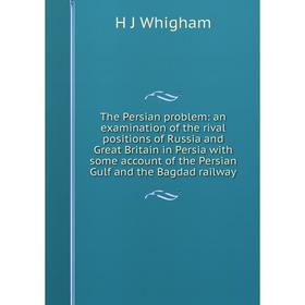 Книга The Persian problem: an examination of the rival positions of Russia and Great Britain in Persia with some account of the Persian Gulf and the B
Книга The Persian problem: an examination of the rival positions of Russia and Great Britain in Persia with some account of the Persian Gulf and the B