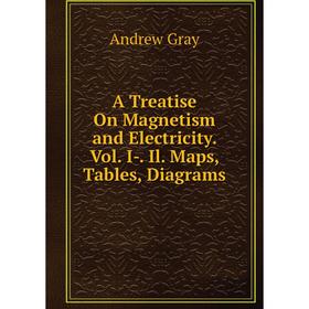 Книга A Treatise On Magnetism and Electricity. Vol. I-. Il. Maps, Tables, Diagrams
Книга A Treatise On Magnetism and Electricity. Vol. I-. Il. Maps, Tables, Diagrams