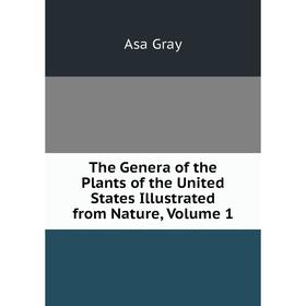 Книга The Genera of the Plants of the United States Illustrated from Nature, Volume 1
Книга The Genera of the Plants of the United States Illustrated from Nature, Volume 1
