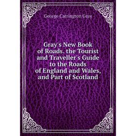 Книга Gray's New Book of Roads. the Tourist and Traveller's Guide to the Roads of England and Wales, and Part of Scotland
Книга Gray's New Book of Roads. the Tourist and Traveller's Guide to the Roads of England and Wales, and Part of Scotland