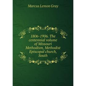 Книга 1806-1906. The centennial volume of Missouri Methodism, Methodist Episcopal church, South
Книга 1806-1906. The centennial volume of Missouri Methodism, Methodist Episcopal church, South