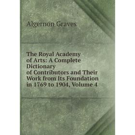 Книга The Royal Academy of Arts: A Complete Dictionary of Contributors and Their Work from Its Foundation in 1769 to 1904, Volume 4
Книга The Royal Academy of Arts: A Complete Dictionary of Contributors and Their Work from Its Foundation in 1769 to 1904, Volume 4