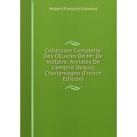 Книга Collection Complette Des OEuvres De Mr. De Voltaire: Annales De L'empire Dequis Charlemagne (French Edition)
Книга Collection Complette Des OEuvres De Mr. De Voltaire: Annales De L'empire Dequis Charlemagne (French Edition)