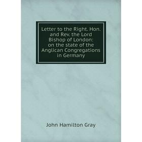 Книга Letter to the Right Hon and Rev the Lord Bishop of London: on the state of the Anglican Congregations in Germany
Книга Letter to the Right Hon and Rev the Lord Bishop of London: on the state of the Anglican Congregations in Germany