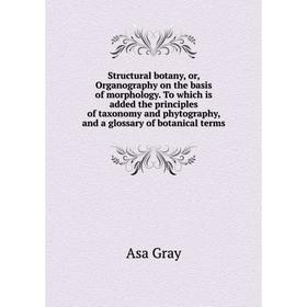 Книга Structural botany, or, Organography on the basis of morphology. To which is added the principles of taxonomy and phytography, and a glossary of
Книга Structural botany, or, Organography on the basis of morphology. To which is added the principles of taxonomy and phytography, and a glossary of