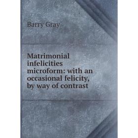 Книга Matrimonial infelicities microform: with an occasional felicity, by way of contrast
Книга Matrimonial infelicities microform: with an occasional felicity, by way of contrast