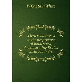 Книга A letter addressed to the proprietors of India stock, demonstrating British justice in India
Книга A letter addressed to the proprietors of India stock, demonstrating British justice in India