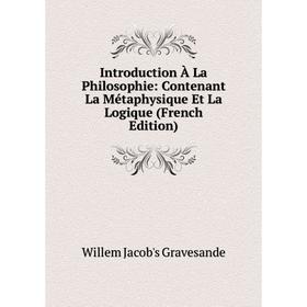 Книга Introduction À La Philosophie: Contenant La Métaphysique Et La Logique (French Edition)
Книга Introduction À La Philosophie: Contenant La Métaphysique Et La Logique (French Edition)