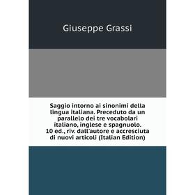 Книга Saggio intorno ai sinonimi della lingua italiana. Preceduto da un parallelo dei tre vocabolari italiano, inglese e spagnuolo. 10 ed., riv. dall'
Книга Saggio intorno ai sinonimi della lingua italiana. Preceduto da un parallelo dei tre vocabolari italiano, inglese e spagnuolo. 10 ed., riv. dall'