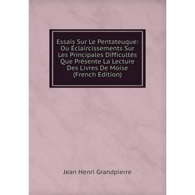 Книга Essais Sur Le Pentateuque: Ou Éclaircissements Sur Les Principales Difficultés Que Présente La Lecture Des Livres De Moise (French Edition)
Книга Essais Sur Le Pentateuque: Ou Éclaircissements Sur Les Principales Difficultés Que Présente La Lecture Des Livres De Moise (French Edition)