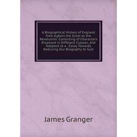 Книга A Biographical History of England from Egbert the Great to the Revolution: Consisting of Characters Disposed in Different Classes, and Adapted t
Книга A Biographical History of England from Egbert the Great to the Revolution: Consisting of Characters Disposed in Different Classes, and Adapted t