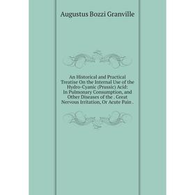Книга An Historical and Practical Treatise On the Internal Use of the Hydro-Cyanic (Prussic) Acid: In Pulmonary Consumption, and Other Diseases of the
Книга An Historical and Practical Treatise On the Internal Use of the Hydro-Cyanic (Prussic) Acid: In Pulmonary Consumption, and Other Diseases of the