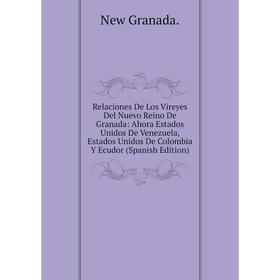 Книга Relaciones De Los Vireyes Del Nuevo Reino De Granada: Ahora Estados Unidos De Venezuela, Estados Unidos De Colombia Y Ecudor (Spanish Edition)
Книга Relaciones De Los Vireyes Del Nuevo Reino De Granada: Ahora Estados Unidos De Venezuela, Estados Unidos De Colombia Y Ecudor (Spanish Edition)