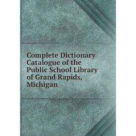 Книга Complete Dictionary Catalogue of the Public School Library of Grand Rapids, Michigan
Книга Complete Dictionary Catalogue of the Public School Library of Grand Rapids, Michigan