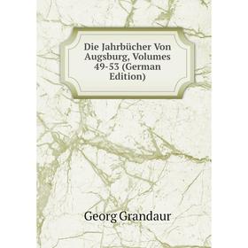 Книга Die Jahrbücher Von Augsburg, Volumes 49-53 (German Edition) 
Книга Die Jahrbücher Von Augsburg, Volumes 49-53 (German Edition)