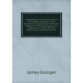 Книга A Biographical History of England, from Egbert the Great to the Revolution: Consisting of Characters Disposed in Different Classes, and Adapted
Книга A Biographical History of England, from Egbert the Great to the Revolution: Consisting of Characters Disposed in Different Classes, and Adapted