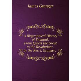 Книга A Biographical History of England: From Egbert the Great to the Revolution:. by the Rev. J. Granger,.
Книга A Biographical History of England: From Egbert the Great to the Revolution:. by the Rev. J. Granger,.